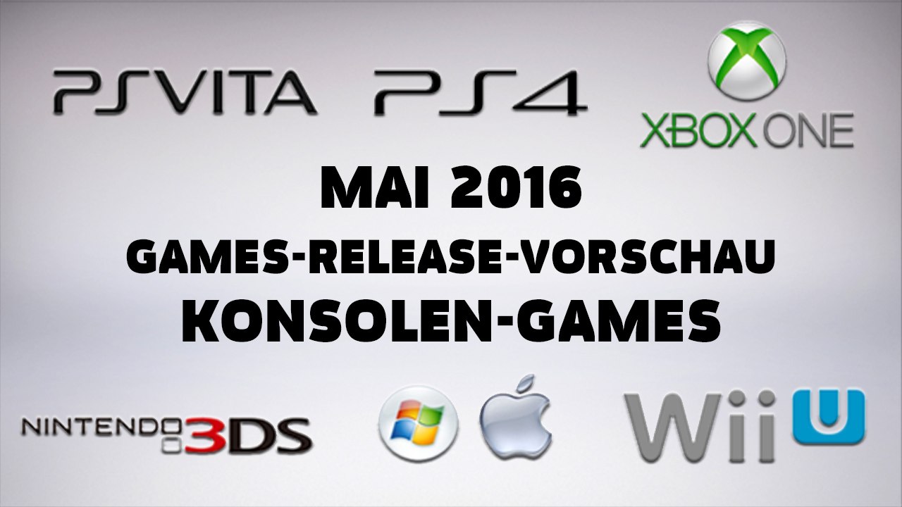 Games-Release-Vorschau - Mai 2016 - Konsole // powered by Konsolenschnäppchen.de