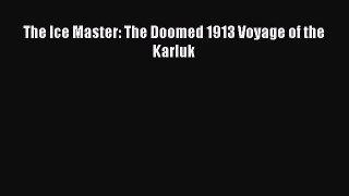 [Read Book] The Ice Master: The Doomed 1913 Voyage of the Karluk  EBook