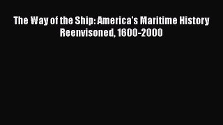 [Read Book] The Way of the Ship: America's Maritime History Reenvisoned 1600-2000  EBook