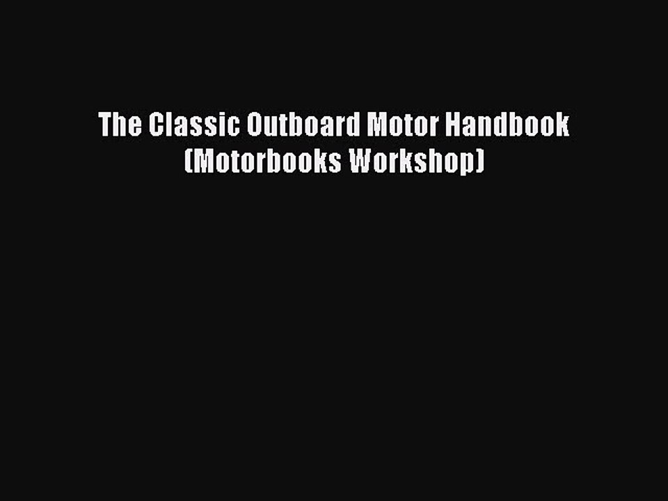 Read The Classic Outboard Motor Handbook (Motorbooks Workshop) Ebook Free