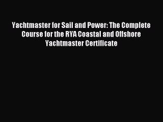 Read Yachtmaster for Sail and Power: The Complete Course for the RYA Coastal and Offshore Yachtmaster