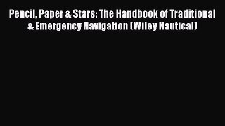 Read Pencil Paper & Stars: The Handbook of Traditional & Emergency Navigation (Wiley Nautical)