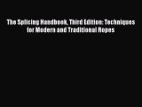 [Read Book] The Splicing Handbook Third Edition: Techniques for Modern and Traditional Ropes