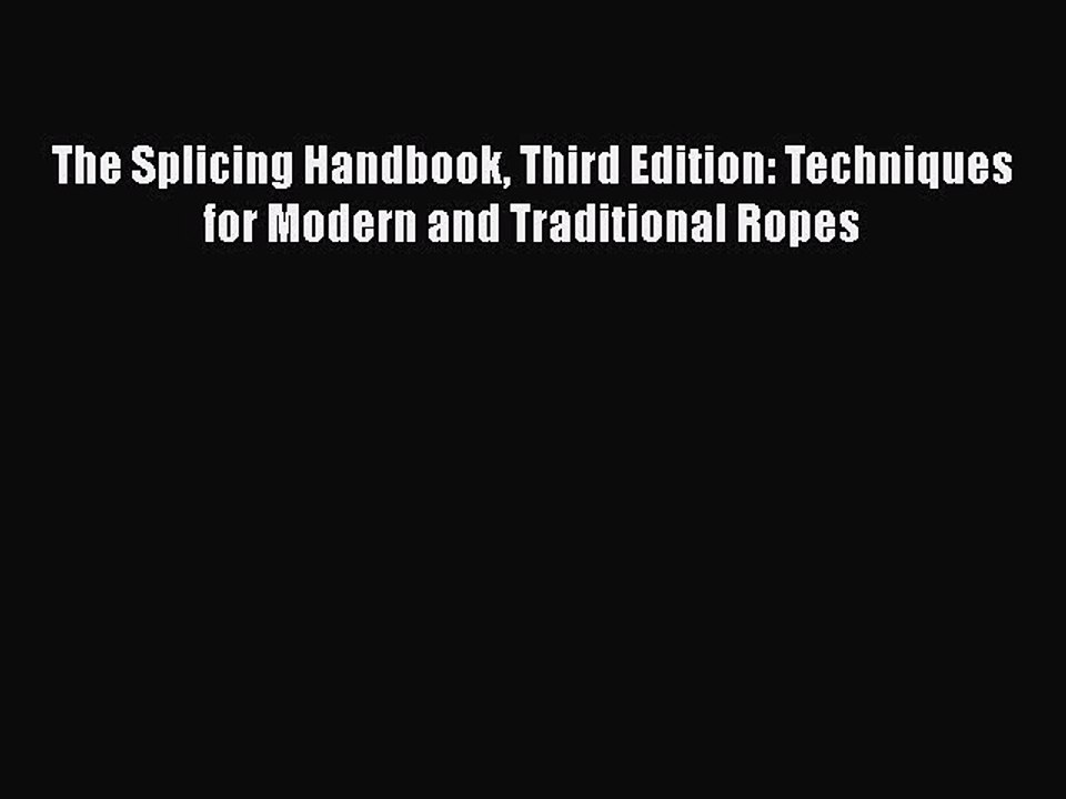 [Read Book] The Splicing Handbook Third Edition: Techniques for Modern and Traditional Ropes
