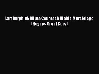 Read Lamborghini: Miura Countach Diablo Murcielago (Haynes Great Cars) Ebook Free