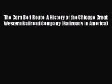 [Read Book] The Corn Belt Route: A History of the Chicago Great Western Railroad Company (Railroads