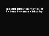 [Read Book] Passenger Trains of Yesteryear: Chicago Westbound (Golden Years of Railroading)