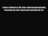 [Read Book] Trains of America: All-color railroad photography featuring the late steam and
