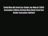 Read Kelly Blue Bk Used Car Guide Jan-March 2009: Consumer Edition (Kelley Blue Book Used Car