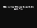 [Read Book] GE Locomotives: 110 Years of General Electric Motive Power  Read Online
