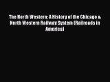 [Read Book] The North Western: A History of the Chicago & North Western Railway System (Railroads
