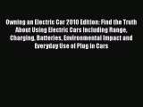 Read Owning an Electric Car 2010 Edition: Find the Truth About Using Electric Cars Including