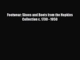Read Footwear: Shoes and Boots from the Hopkins Collection c. 1730 - 1950 Ebook Free