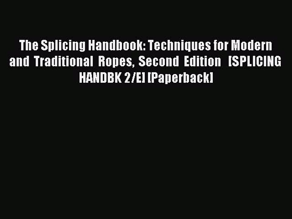 Read The Splicing Handbook: Techniques for Modern and Traditional Ropes Second Edition   [SPLICING