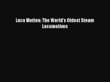 [Read Book] Loco Motion: The World's Oldest Steam Locomotives  Read Online