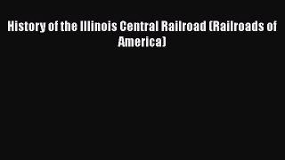 [Read Book] History of the Illinois Central Railroad (Railroads of America)  Read Online