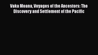 [Read Book] Vaka Moana Voyages of the Ancestors: The Discovery and Settlement of the Pacific