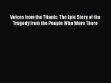 [Read Book] Voices from the Titanic: The Epic Story of the Tragedy from the People Who Were