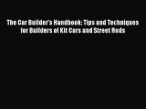 Read The Car Builder's Handbook: Tips and Techniques for Builders of Kit Cars and Street Rods