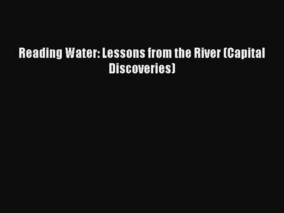 Read Reading Water: Lessons from the River (Capital Discoveries) Ebook Free