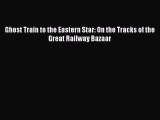 [Read Book] Ghost Train to the Eastern Star: On the Tracks of the Great Railway Bazaar Free