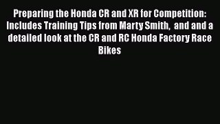Read Preparing the Honda CR and XR for Competition: Includes Training Tips from Marty Smith