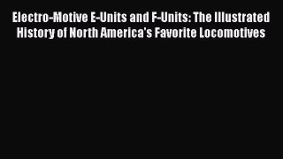 [Read Book] Electro-Motive E-Units and F-Units: The Illustrated History of North America's