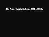 [Read Book] The Pennsylvania Railroad: 1940s-1950s  EBook