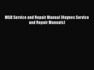 [Read Book] MGB Service and Repair Manual (Haynes Service and Repair Manuals)  EBook