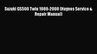 [Read Book] Suzuki GS500 Twin 1989-2008 (Haynes Service & Repair Manual)  EBook