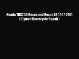 [Read Book] Honda TRX250 Recon and Recon ES 1997-2011 (Clymer Motorcycle Repair)  EBook