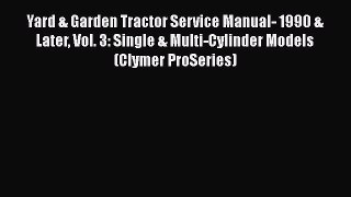 [Read Book] Yard & Garden Tractor Service Manual- 1990 & Later Vol. 3: Single & Multi-Cylinder