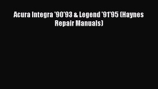 [Read Book] Acura Integra '90'93 & Legend '91'95 (Haynes Repair Manuals)  EBook