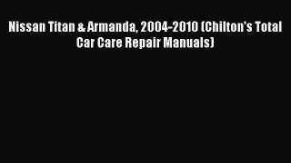 [Read Book] Nissan Titan & Armanda 2004-2010 (Chilton's Total Car Care Repair Manuals)  EBook