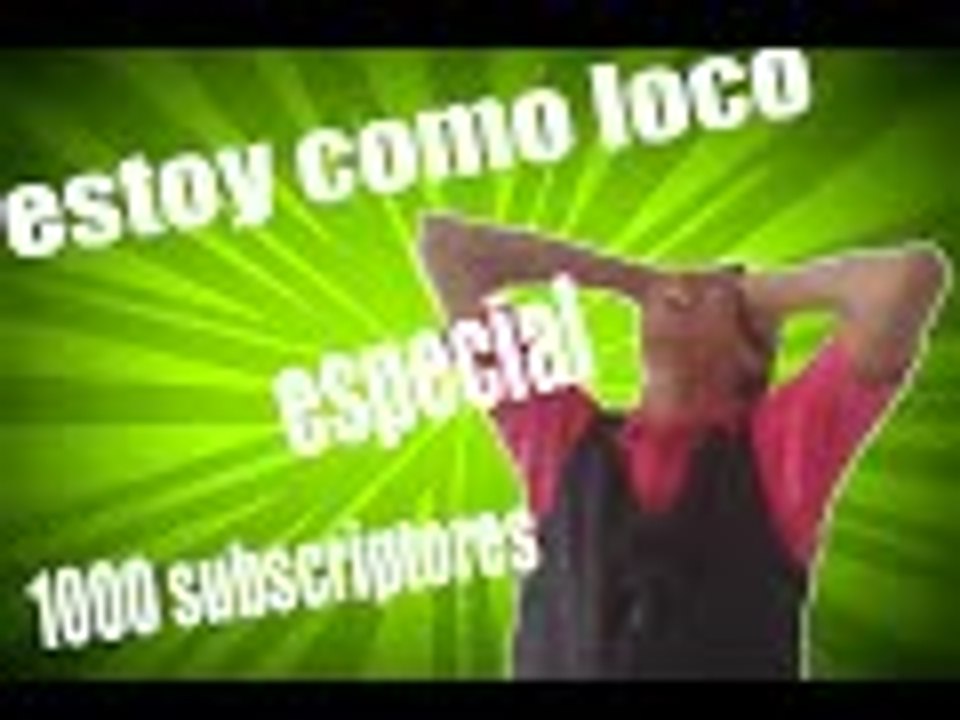 !! ESPECIAL 1000 SUSCRIPTORES ¡¡ MIL GRACIAS A TODOS :)