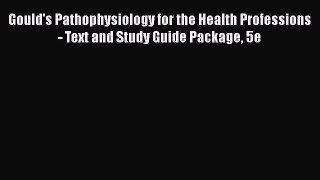[Read book] Gould's Pathophysiology for the Health Professions - Text and Study Guide Package