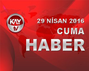 29 NISAN 2016 KAYTV HABER