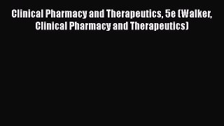 [Read book] Clinical Pharmacy and Therapeutics 5e (Walker Clinical Pharmacy and Therapeutics)