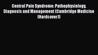 [Read book] Central Pain Syndrome: Pathophysiology Diagnosis and Management (Cambridge Medicine