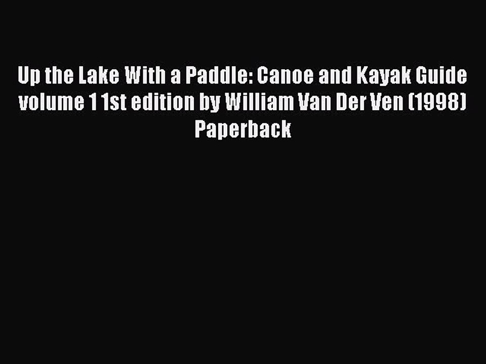Download Up the Lake With a Paddle: Canoe and Kayak Guide volume 1 1st edition by William Van