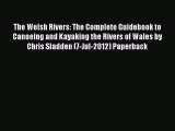 Read The Welsh Rivers: The Complete Guidebook to Canoeing and Kayaking the Rivers of Wales