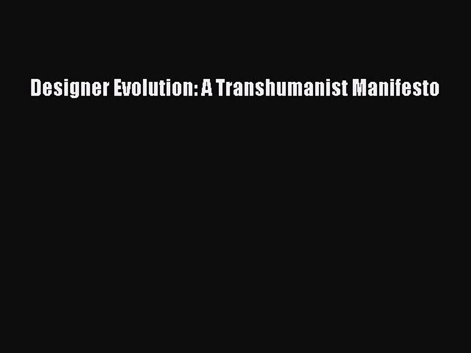 Download Designer Evolution: A Transhumanist Ma...