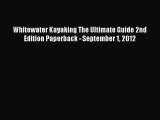 Read Whitewater Kayaking The Ultimate Guide 2nd Edition Paperback - September 1 2012 Ebook