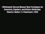 Read [ Whitewater Rescue Manual: New Techniques for Canoeists Kayakers and Rafters Walbridge