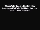 Read A Kayak Full of Ghosts: Eskimo Folk Tales (International Folk Tales) by Millman Lawrence(April