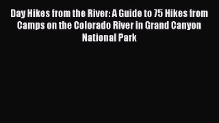 Read Day Hikes from the River: A Guide to 75 Hikes from Camps on the Colorado River in Grand
