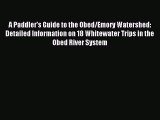 Read A Paddler's Guide to the Obed/Emory Watershed: Detailed Information on 18 Whitewater Trips