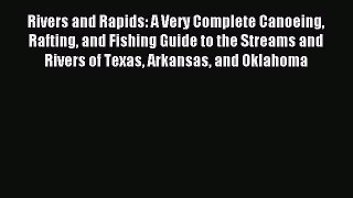 Read Rivers and Rapids: A Very Complete Canoeing Rafting and Fishing Guide to the Streams and