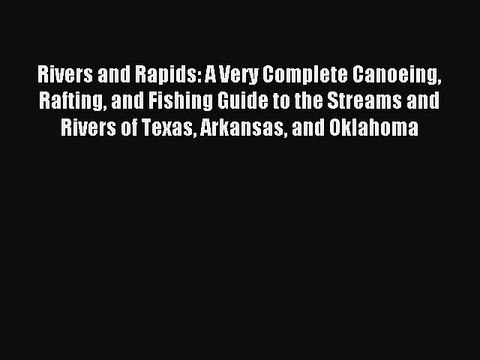 Read Rivers and Rapids: A Very Complete Canoeing Rafting and Fishing Guide to the Streams and