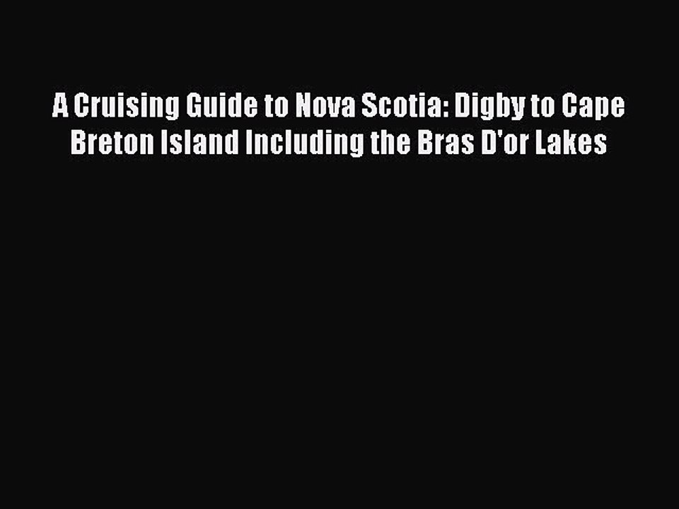 Read A Cruising Guide to Nova Scotia: Digby to Cape Breton Island Including the Bras D'or Lakes